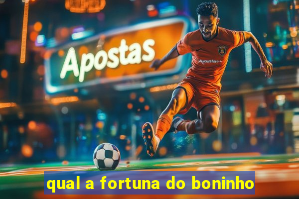 qual a fortuna do boninho